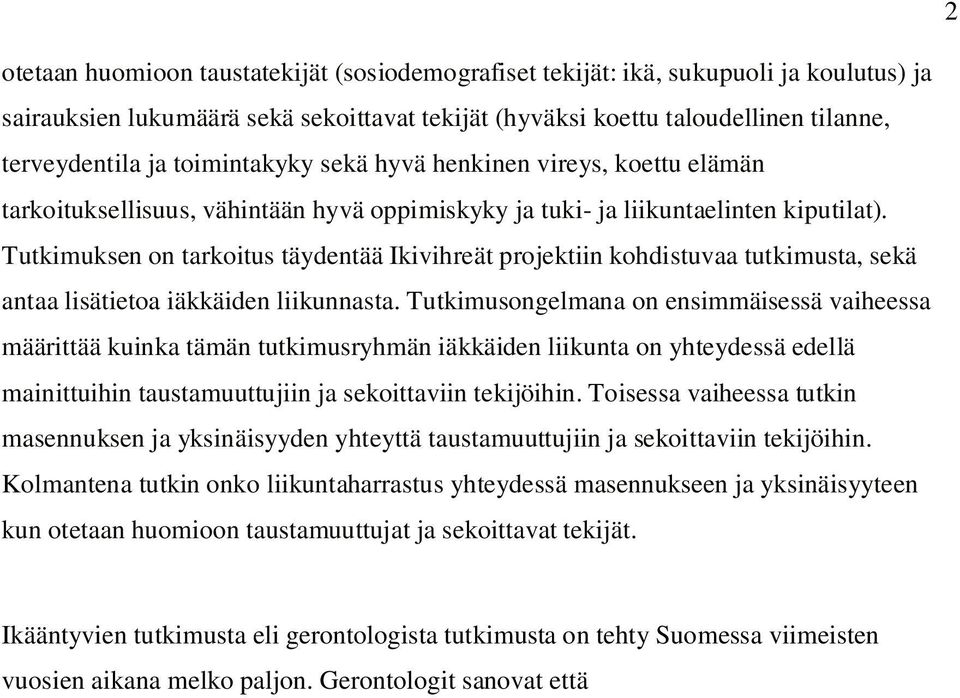 Tutkimuksen on tarkoitus täydentää Ikivihreät projektiin kohdistuvaa tutkimusta, sekä antaa lisätietoa iäkkäiden liikunnasta.