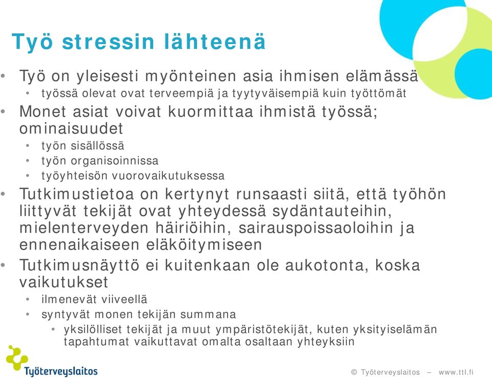 tekijät ovat yhteydessä sydäntauteihin, mielenterveyden häiriöihin, sairauspoissaoloihin ja ennenaikaiseen eläköitymiseen Tutkimusnäyttö ei kuitenkaan ole aukotonta,