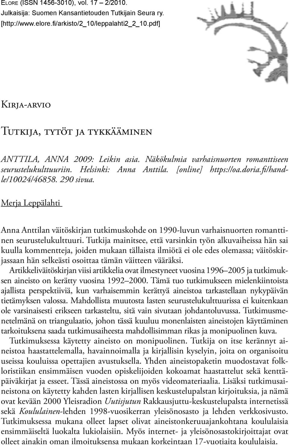 fi/handle/10024/46858. 290 sivua. Merja Leppälahti Anna Anttilan väitöskirjan tutkimuskohde on 1990-luvun varhaisnuorten romanttinen seurustelukulttuuri.