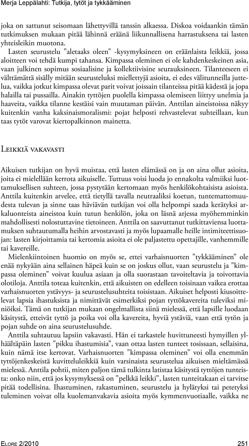 Kimpassa oleminen ei ole kahdenkeskeinen asia, vaan julkinen sopimus sosiaalisine ja kollektiivisine seurauksineen.