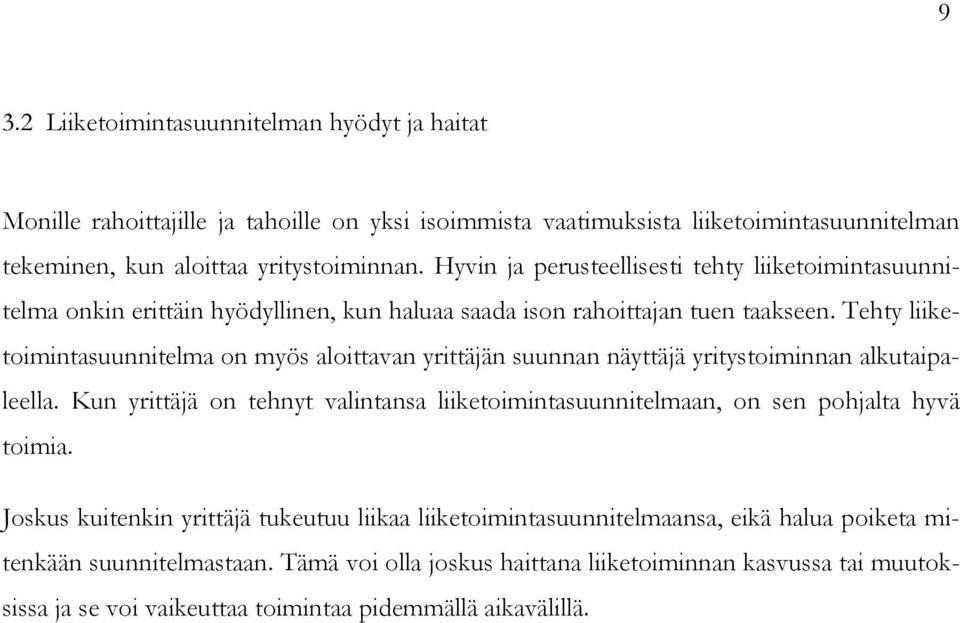 Tehty liiketoimintasuunnitelma on myös aloittavan yrittäjän suunnan näyttäjä yritystoiminnan alkutaipaleella.