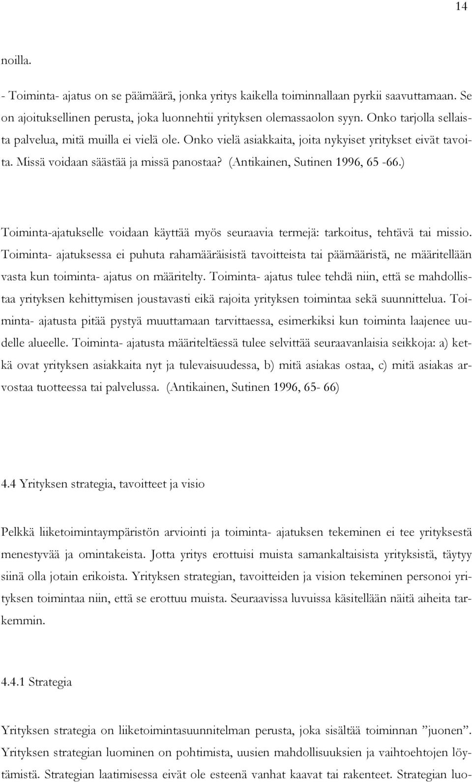 ) Toiminta-ajatukselle voidaan käyttää myös seuraavia termejä: tarkoitus, tehtävä tai missio.