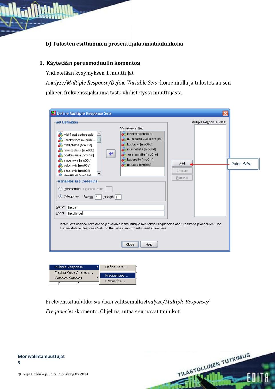 Response/Define Variable Sets -komennolla ja tulostetaan sen jälkeen frekvenssijakauma tästä