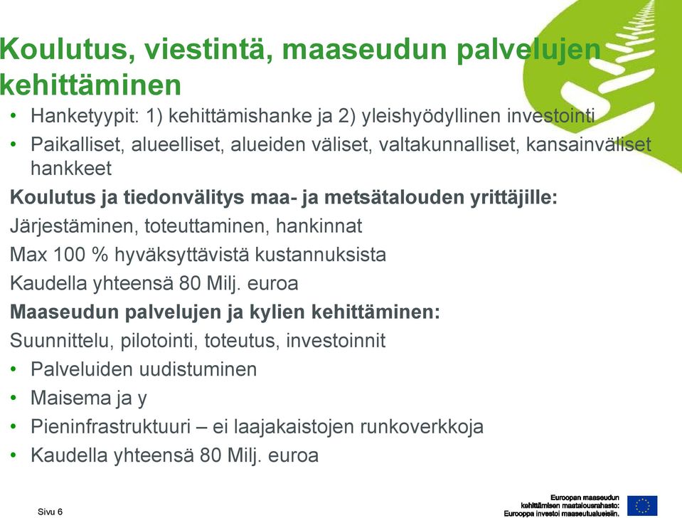 hankinnat Max 100 % hyväksyttävistä kustannuksista Kaudella yhteensä 80 Milj.