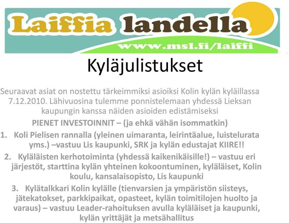 ) vastuu eri järjestöt, starttina kylän yhteinen kokoontuminen, kyläläiset, Kolin koulu, kansalaisopisto, Lis kaupunki 3.