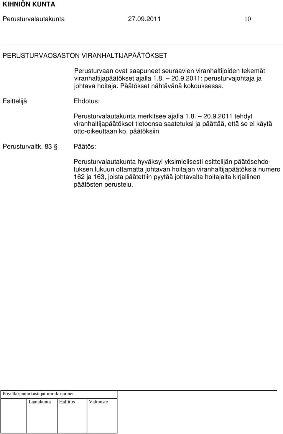 2011: perusturvajohtaja ja johtava hoitaja. Päätökset nähtävänä kokouksessa. Perusturvalautakunta merkitsee ajalla 1.8. 20.9.