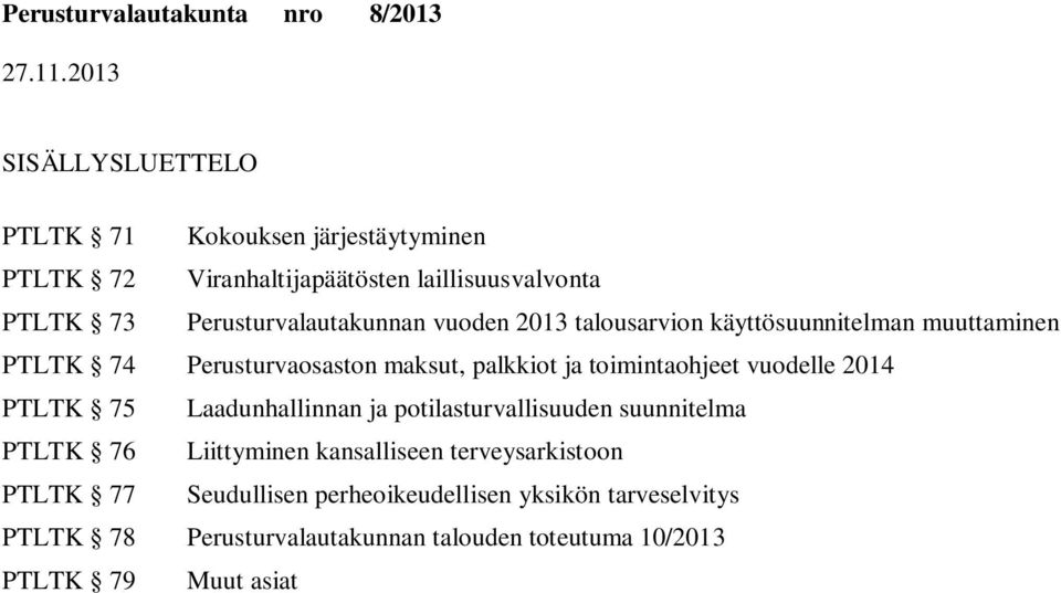 toimintaohjeet vuodelle 2014 PTLTK 75 Laadunhallinnan ja potilasturvallisuuden suunnitelma PTLTK 76 Liittyminen kansalliseen