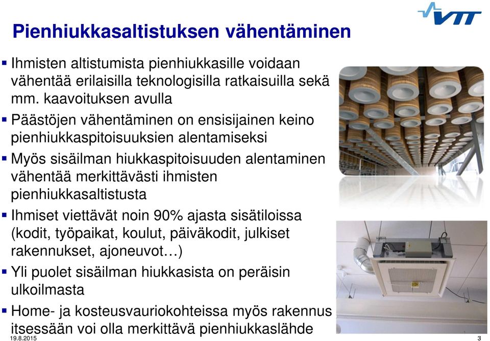 vähentää merkittävästi ihmisten pienhiukkasaltistusta Ihmiset viettävät noin 90% ajasta sisätiloissa (kodit, työpaikat, koulut, päiväkodit, julkiset