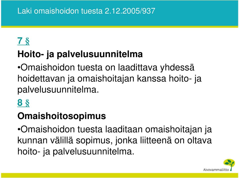 hoidettavan ja omaishoitajan kanssa hoito- ja palvelusuunnitelma.