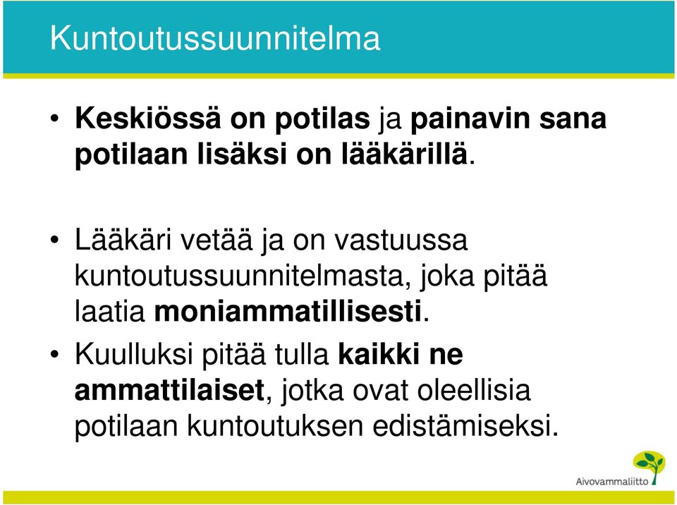 Lääkäri vetää ja on vastuussa kuntoutussuunnitelmasta, joka pitää laatia