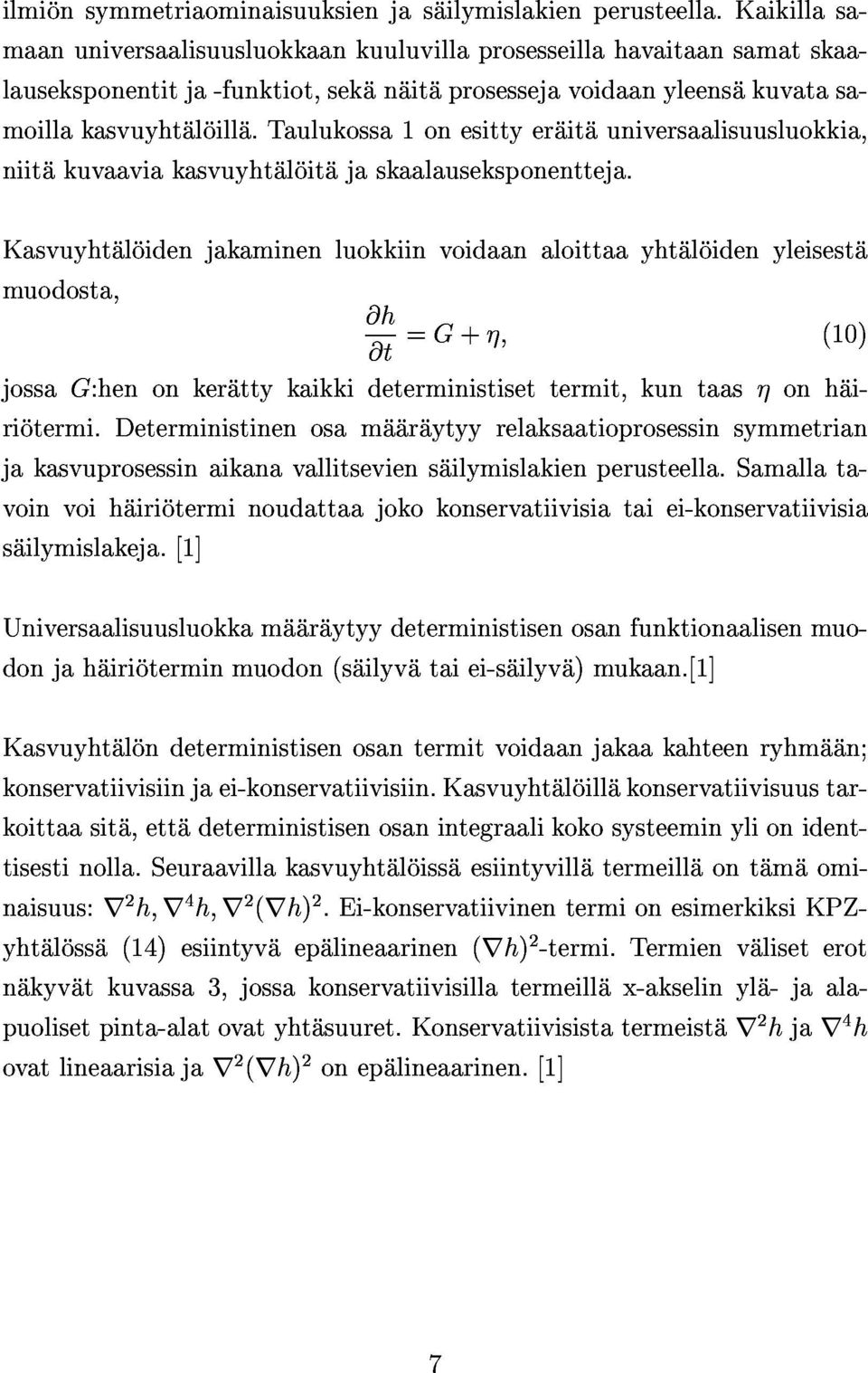 niitakuvaaviakasvuyhtaloitajaskaalauseksponentteja. Kasvuyhtaloidenjakaminenluokkiinvoidaanaloittaayhtaloidenyleisesta muodosta, jossag:henonkerattykaikkideterministisettermit,kuntaasonhairiotermi.