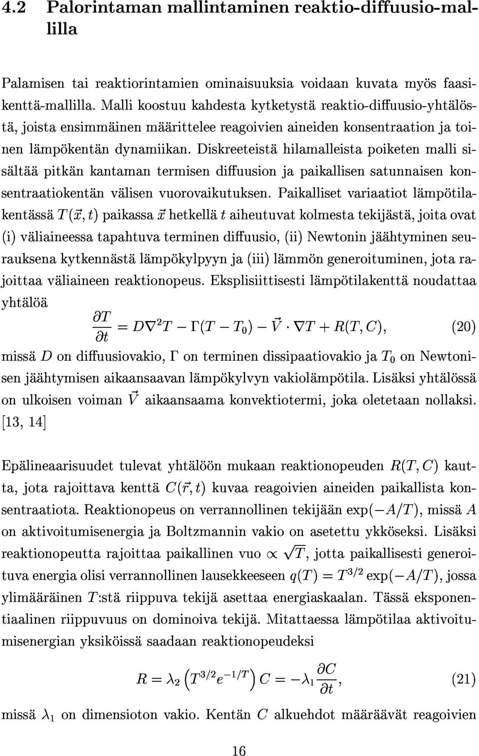 Diskreeteistahilamalleistapoiketenmallisita,joistaensimmainenmaaritteleereagoivienaineidenkonsentraationjatoi-