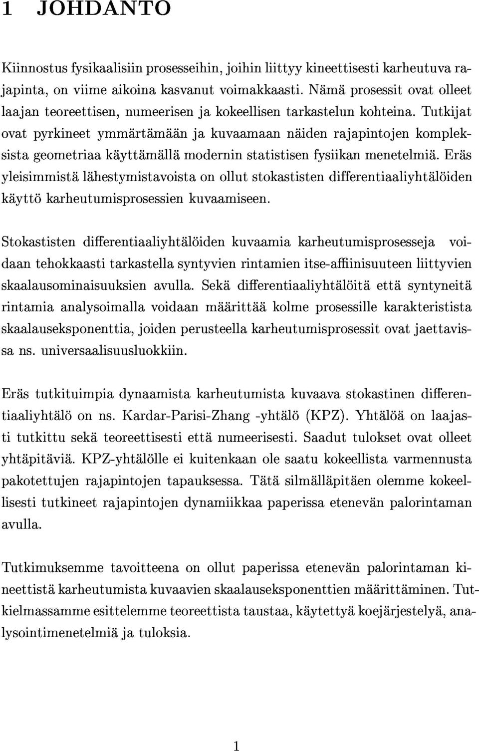 eras yleisimmistalahestymistavoistaonollutstokastistendifferentiaaliyhtaloiden kayttokarheutumisprosessienkuvaamiseen.