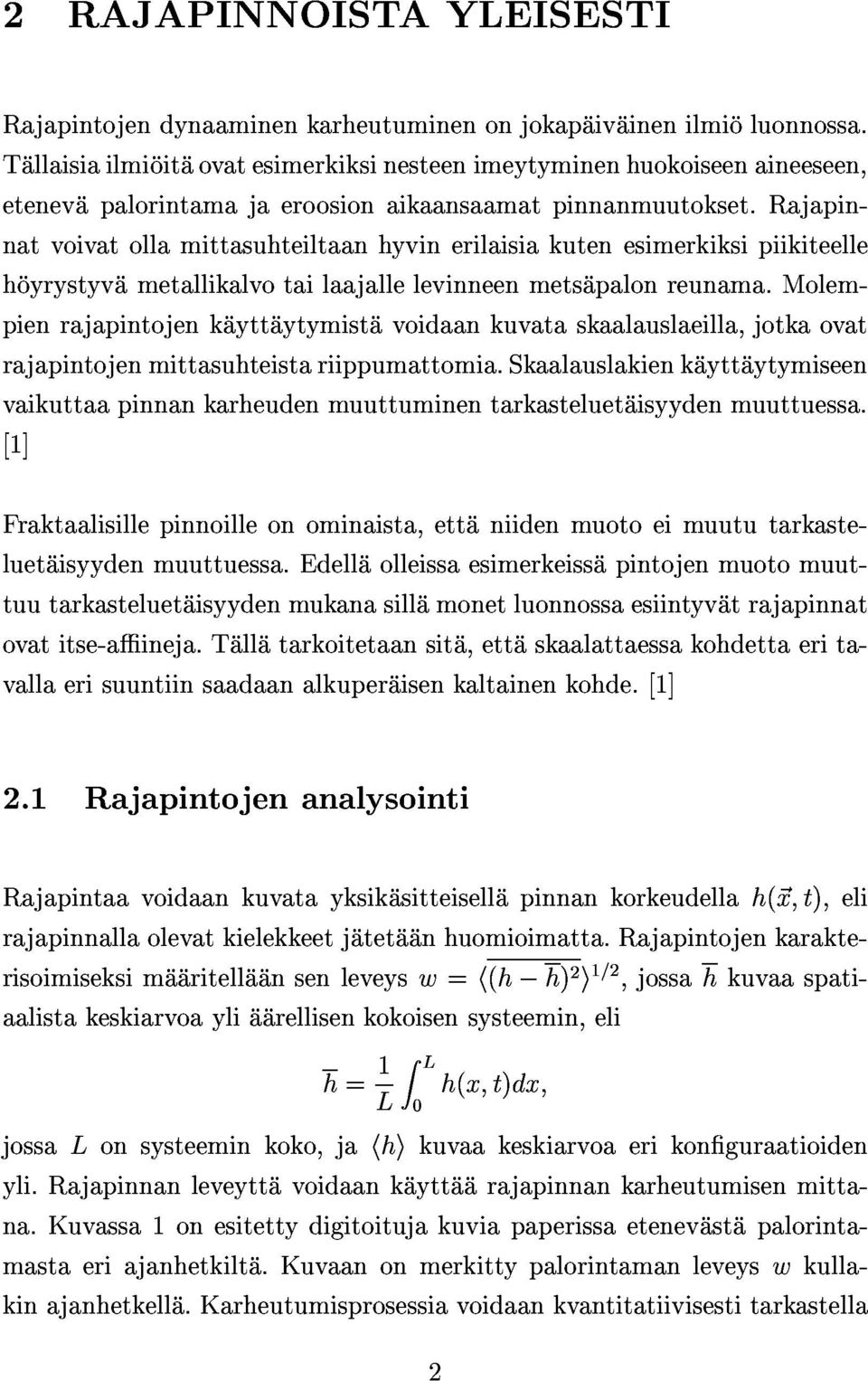 rajapinnatvoivatollamittasuhteiltaanhyvinerilaisiakutenesimerkiksipiikiteelle hoyrystyvametallikalvotailaajallelevinneenmetsapalonreunama.