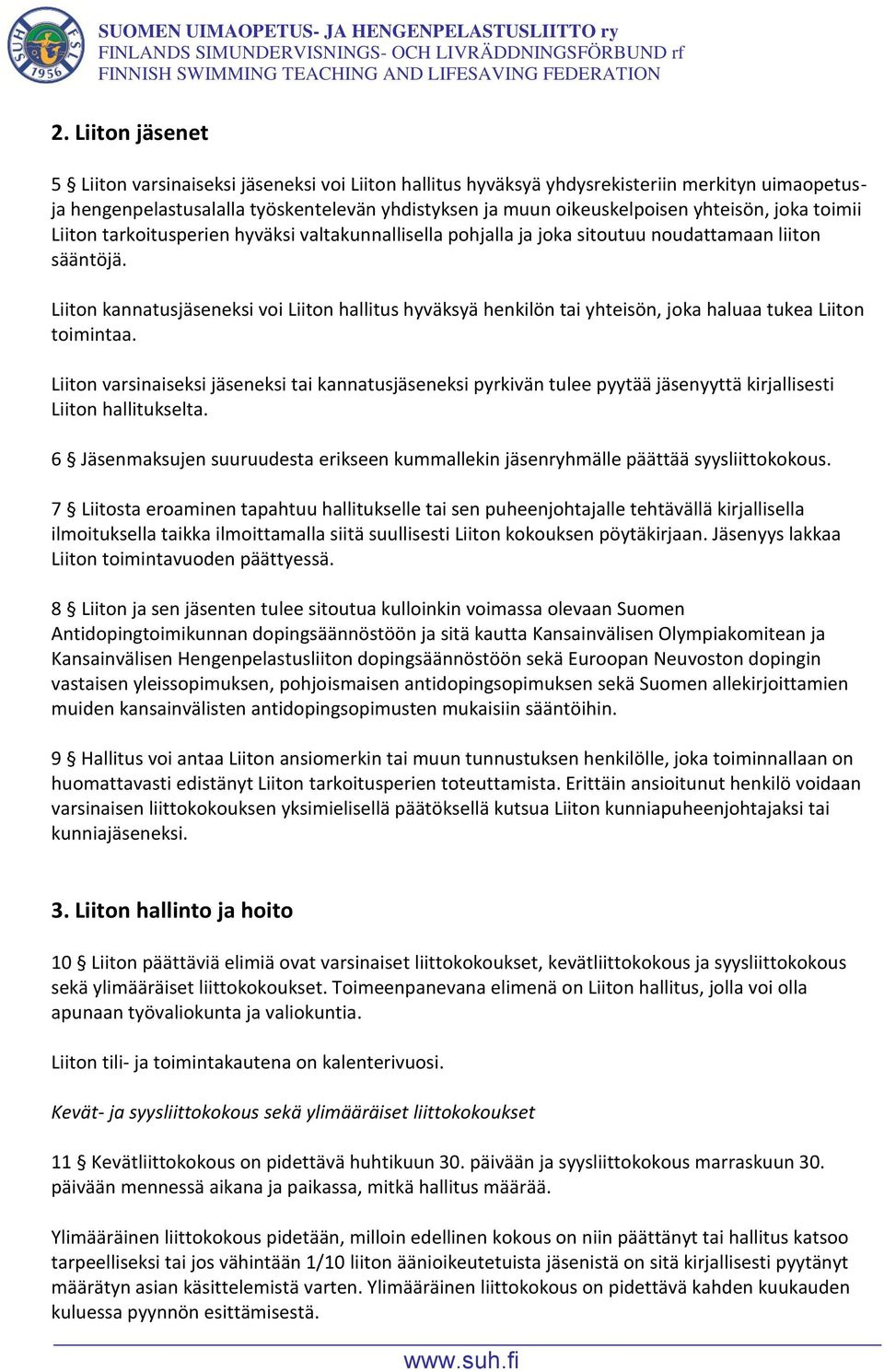 Liiton kannatusjäseneksi voi Liiton hallitus hyväksyä henkilön tai yhteisön, joka haluaa tukea Liiton toimintaa.