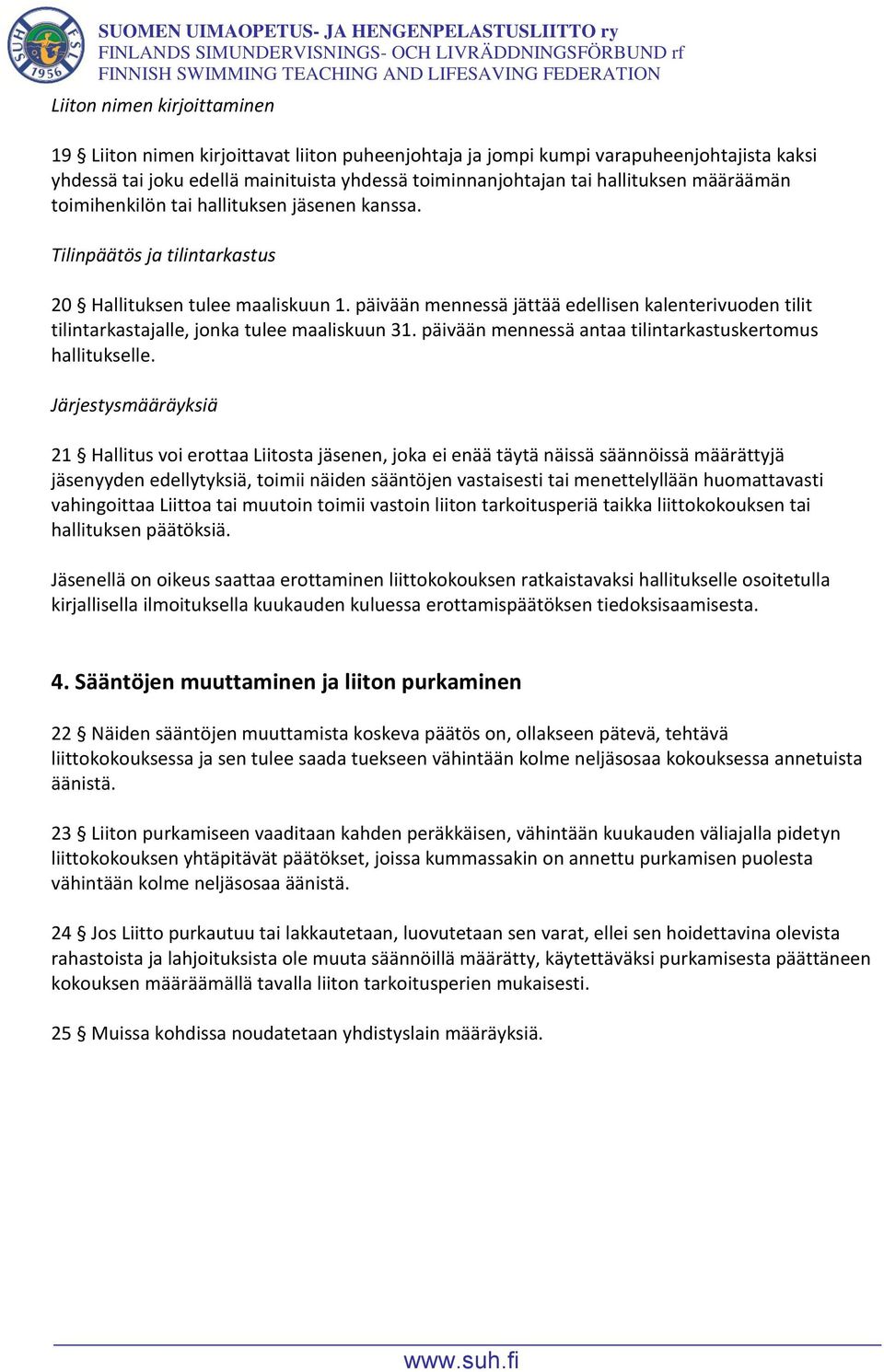 päivään mennessä jättää edellisen kalenterivuoden tilit tilintarkastajalle, jonka tulee maaliskuun 31. päivään mennessä antaa tilintarkastuskertomus hallitukselle.