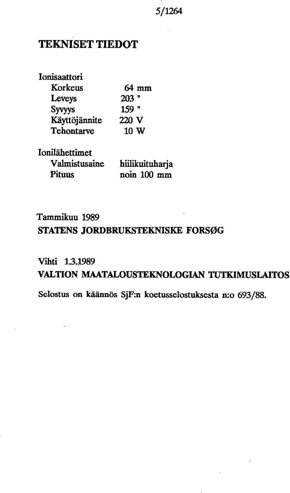 Tammikuu 1989 STATENS JORDBRUKSTEKNISKE FORSOG Vihti 1.3.