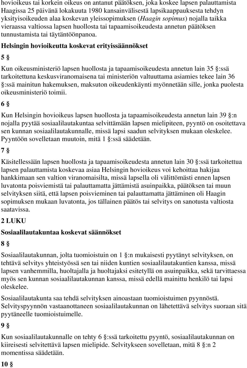 Helsingin hovioikeutta koskevat erityissäännökset 5 Kun oikeusministeriö lapsen huollosta ja tapaamisoikeudesta annetun lain 35 :ssä tarkoitettuna keskusviranomaisena tai ministeriön valtuuttama