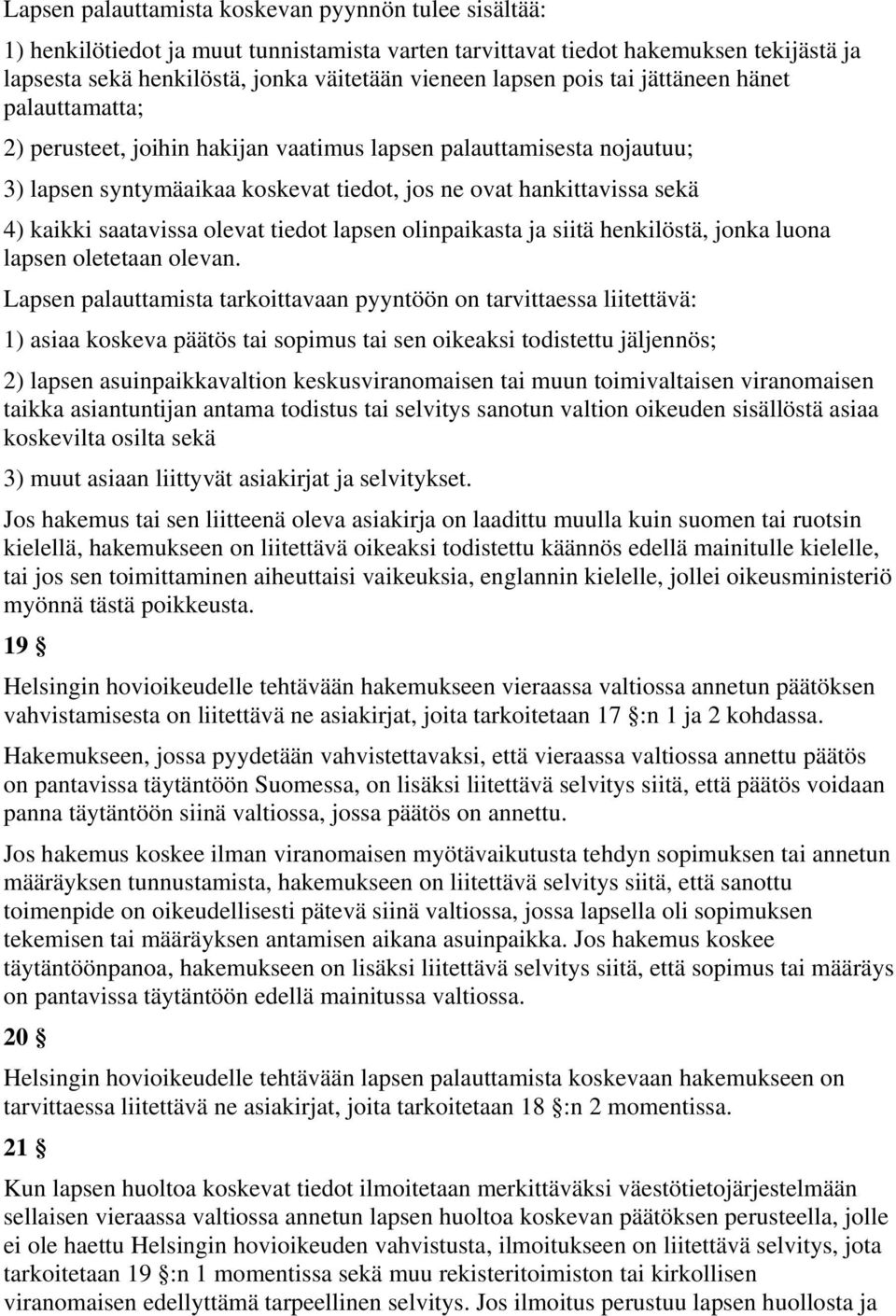 saatavissa olevat tiedot lapsen olinpaikasta ja siitä henkilöstä, jonka luona lapsen oletetaan olevan.