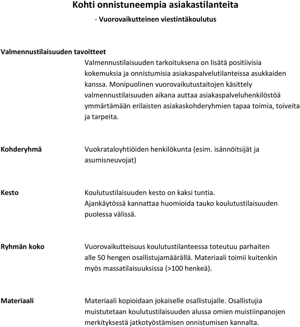 Monipuolinen vuorovaikutustaitojen käsittely valmennustilaisuuden aikana auttaa asiakaspalveluhenkilöstöä ymmärtämään erilaisten asiakaskohderyhmien tapaa toimia, toiveita ja tarpeita.