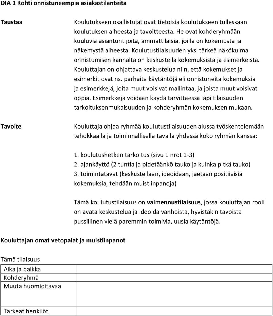 Koulutustilaisuuden yksi tärkeä näkökulma onnistumisen kannalta on keskustella kokemuksista ja esimerkeistä. Kouluttajan on ohjattava keskustelua niin, että kokemukset ja esimerkit ovat ns.