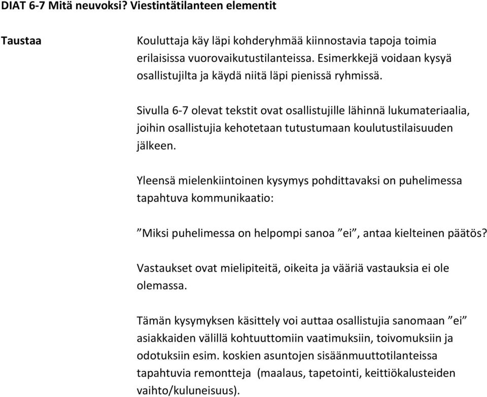 Sivulla 6-7 olevat tekstit ovat osallistujille lähinnä lukumateriaalia, joihin osallistujia kehotetaan tutustumaan koulutustilaisuuden jälkeen.