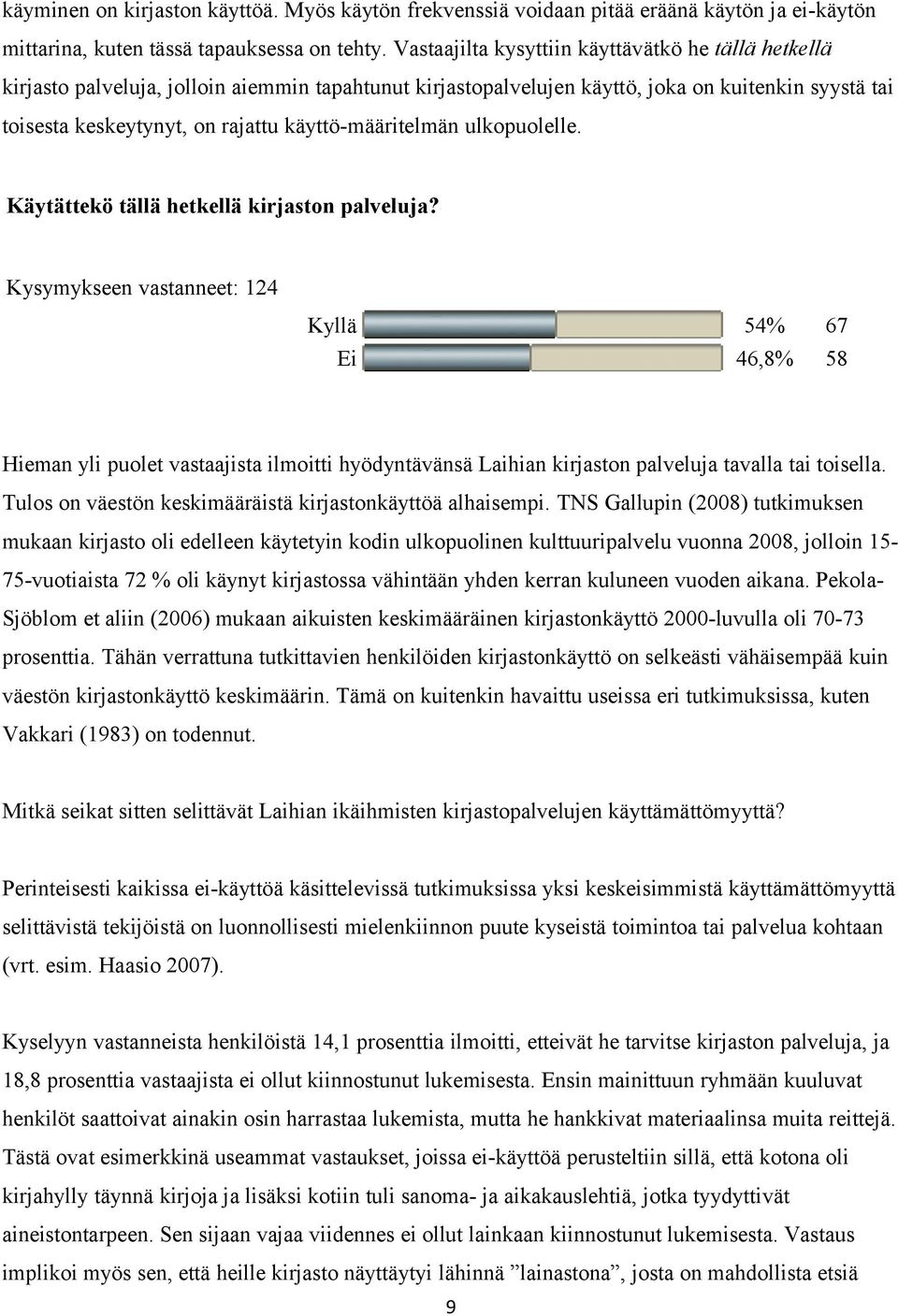 käyttö-määritelmän ulkopuolelle. Käytättekö tällä hetkellä kirjaston palveluja?