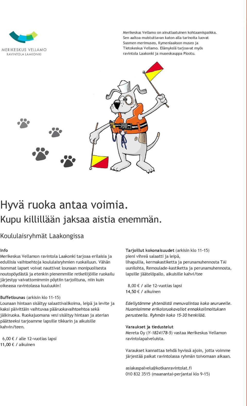 Koululaisryhmät Laakongissa Info Merikeskus Vellamon ravintola Laakonki tarjoaa erilaisia ja edullisia vaihtoehtoja koululaisryhmien ruokailuun.
