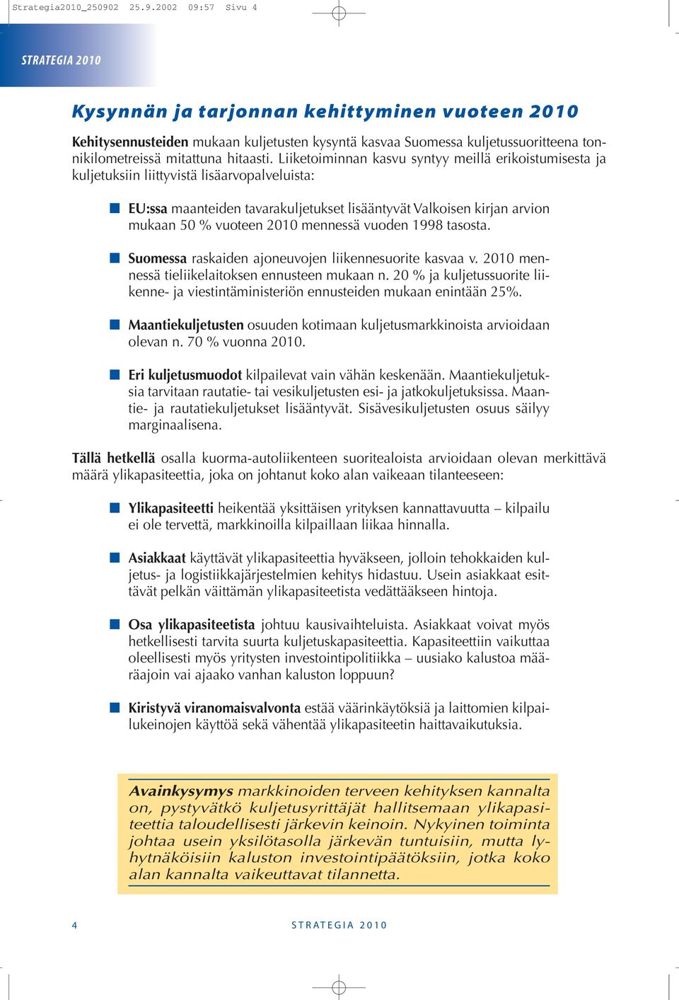 Liiketoiminnan kasvu syntyy meillä erikoistumisesta ja kuljetuksiin liittyvistä lisäarvopalveluista: EU:ssa maanteiden tavarakuljetukset lisääntyvät Valkoisen kirjan arvion mukaan 50 % vuoteen 2010