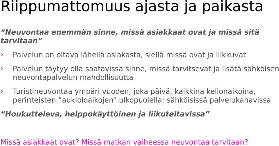 neuvontapalvelun mahdollisuutta Turistineuvontaa ympäri vuoden, joka päivä, kaikkina kellonaikoina, perinteisten aukioloaikojen
