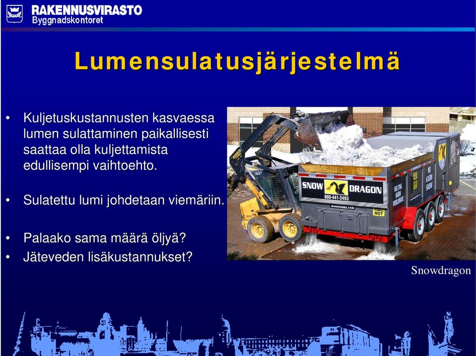 edullisempi vaihtoehto. Sulatettu lumi johdetaan viemäriin.