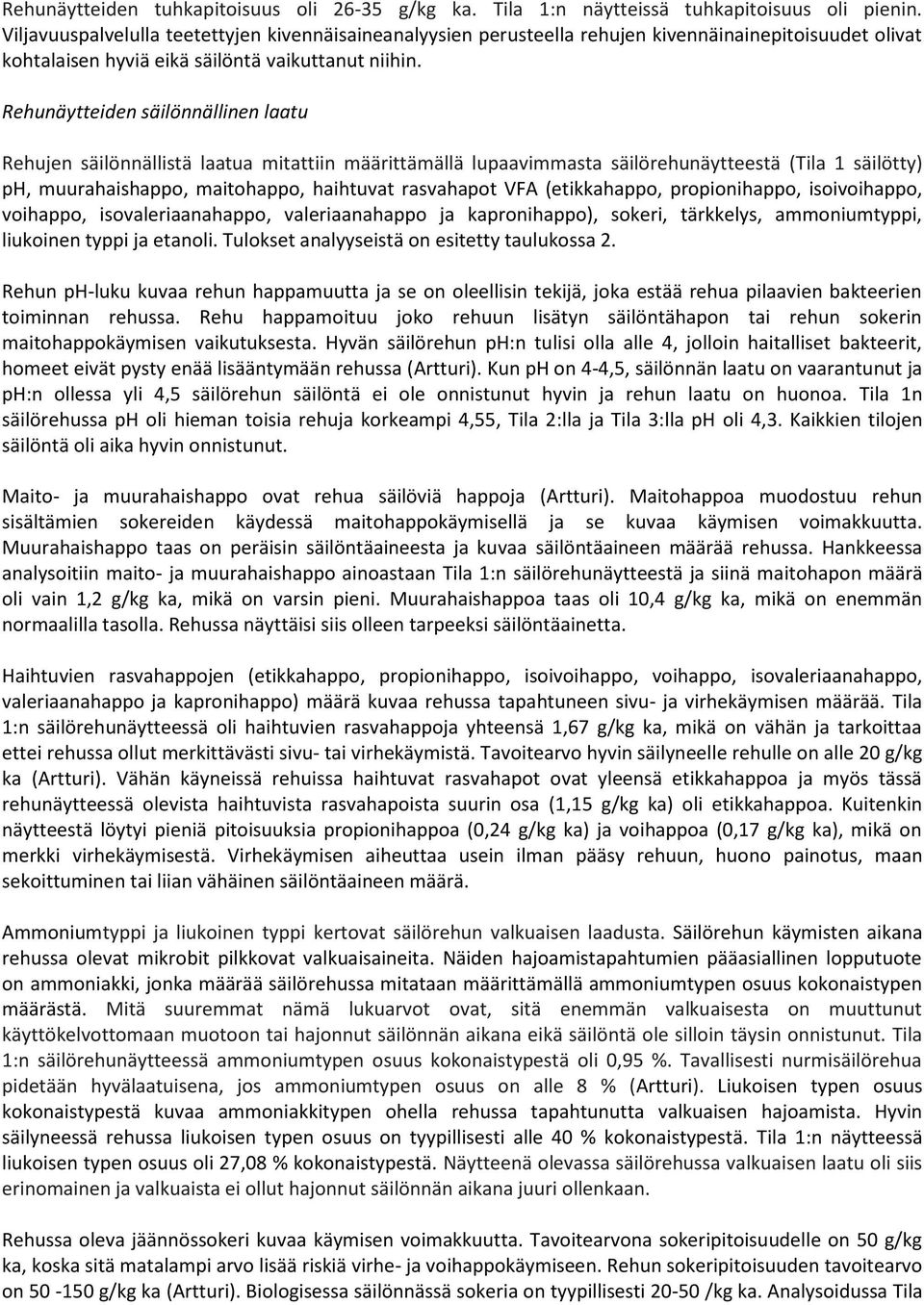 Rehunäytteiden säilönnällinen laatu Rehujen säilönnällistä laatua mitattiin määrittämällä lupaavimmasta säilörehunäytteestä (Tila 1 säilötty) ph, muurahaishappo, maitohappo, haihtuvat rasvahapot VFA