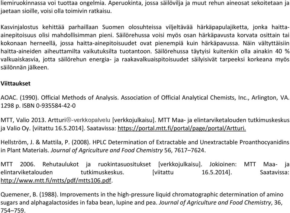 Säilörehussa voisi myös osan härkäpavusta korvata osittain tai kokonaan herneellä, jossa haitta-ainepitoisuudet ovat pienempiä kuin härkäpavussa.