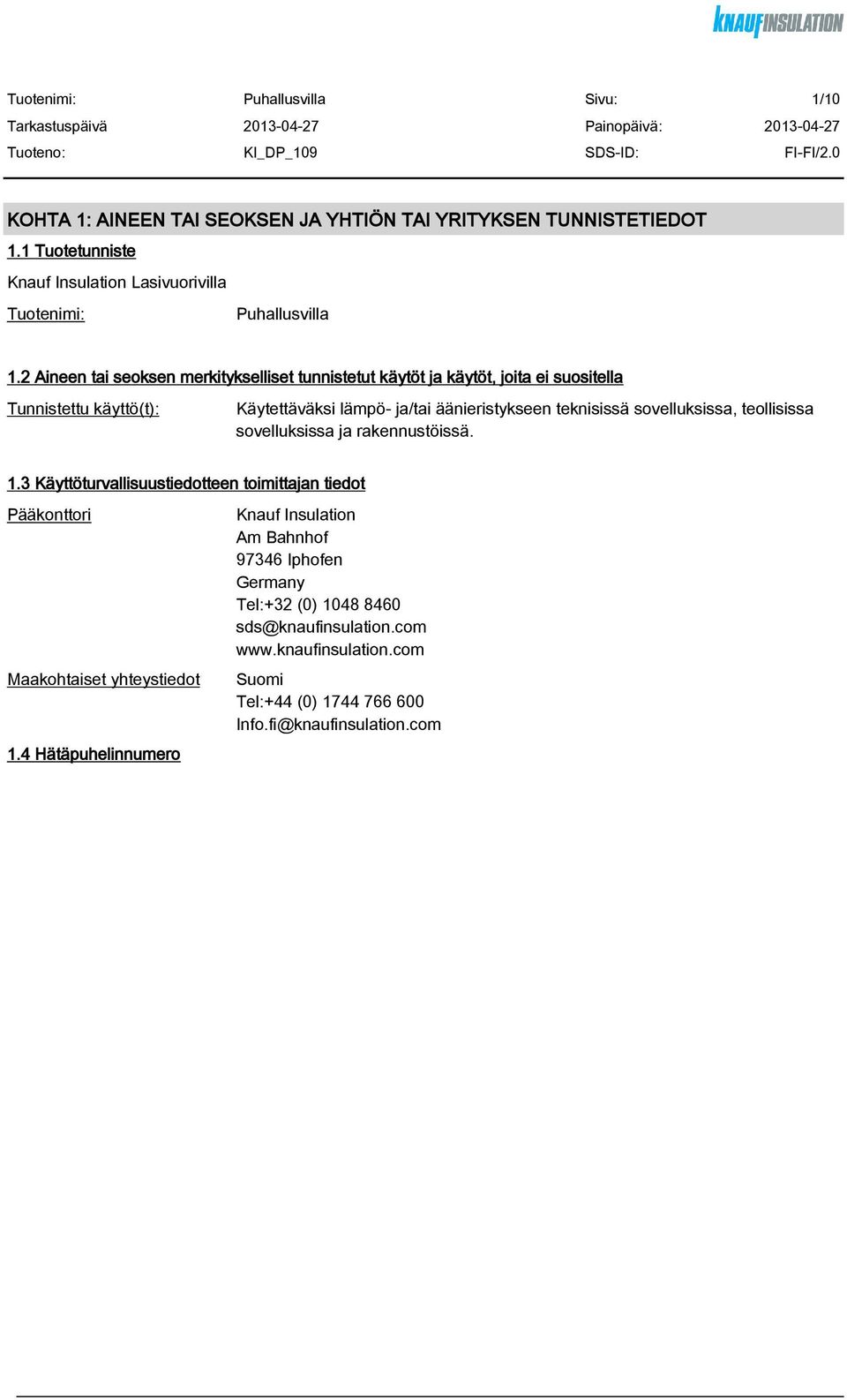 teknisissä sovelluksissa, teollisissa sovelluksissa ja rakennustöissä. 1.3 Käyttöturvallisuustiedotteen toimittajan tiedot Pääkonttori Maakohtaiset yhteystiedot 1.