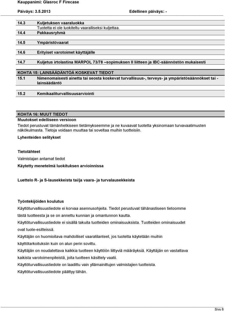 1 Nimenomaisesti ainetta tai seosta koskevat turvallisuus, terveys ja ympäristösäännökset tai lainsäädäntö 15.