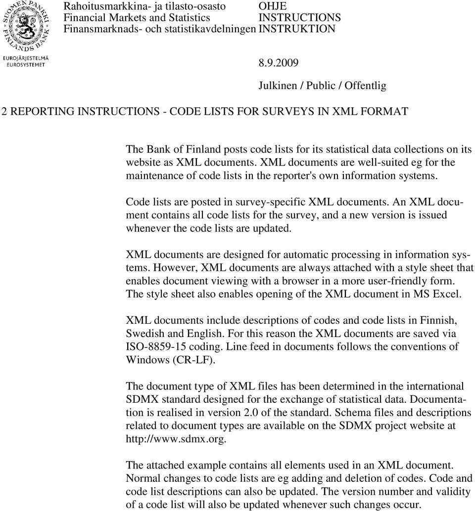 An XML document contains all code lists for the survey, and a new version is issued whenever the code lists are updated. XML documents are designed for automatic processing in information systems.