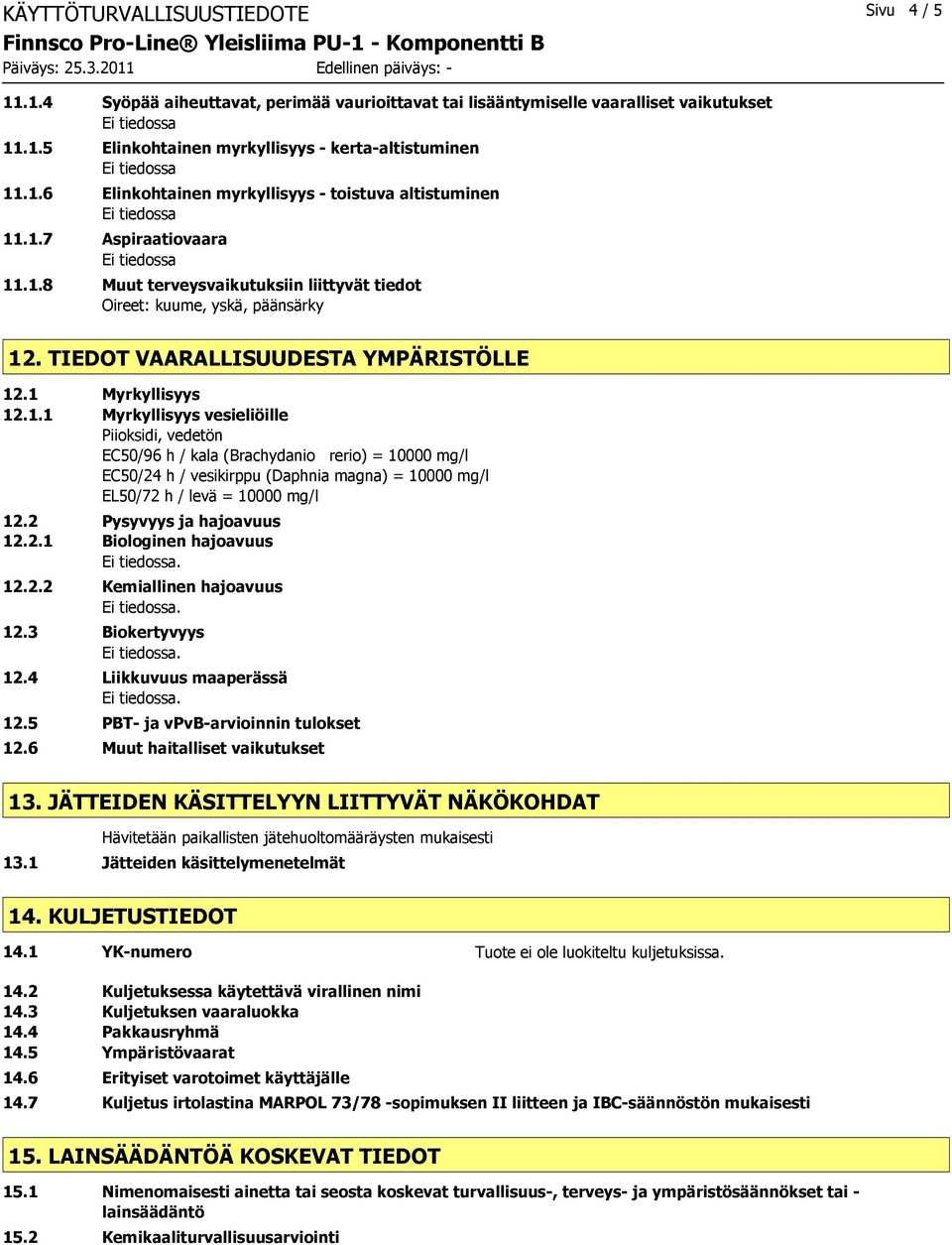 2 Pysyvyys ja hajoavuus 12.2.1 Biologinen hajoavuus 12.2.2 Kemiallinen hajoavuus 12.3 Biokertyvyys 12.4 Liikkuvuus maaperässä 12.5 PBT- ja vpvb-arvioinnin tulokset 12.
