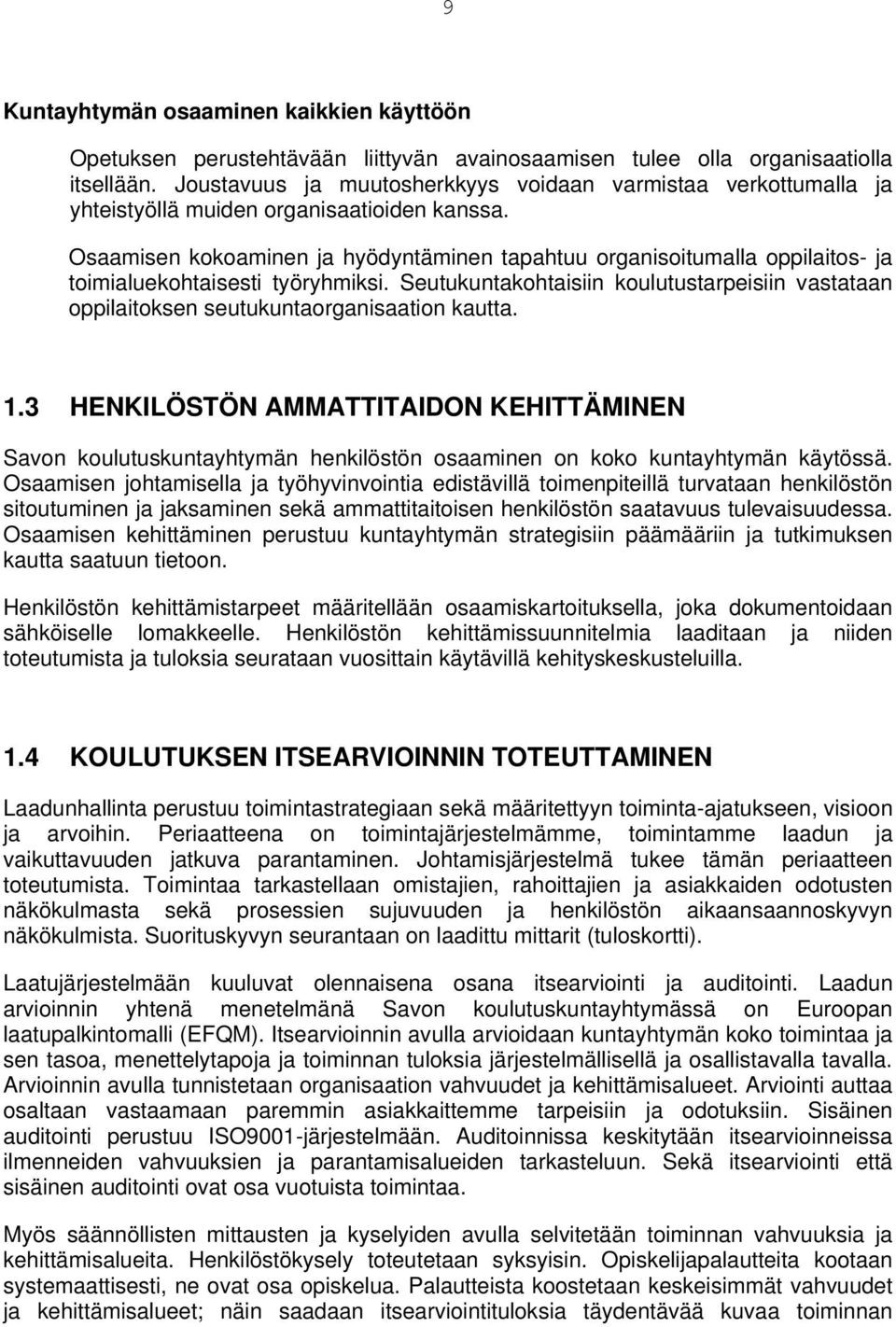 Osaamisen kokoaminen ja hyödyntäminen tapahtuu organisoitumalla oppilaitos- ja toimialuekohtaisesti työryhmiksi.