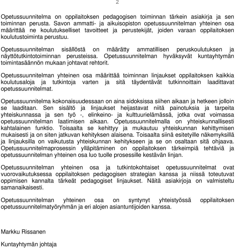 Opetussuunnitelman sisällöstä on määrätty ammatillisen peruskoulutuksen ja näyttötutkintotoiminnan perusteissa. Opetussuunnitelman hyväksyvät kuntayhtymän toimintasäännön mukaan johtavat rehtorit.