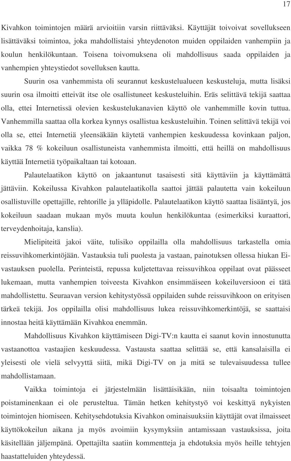 Toisena toivomuksena oli mahdollisuus saada oppilaiden ja vanhempien yhteystiedot sovelluksen kautta.