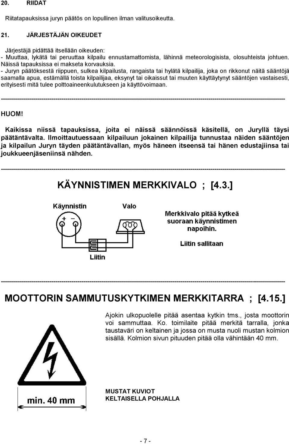 Näissä tapauksissa ei makseta korvauksia.