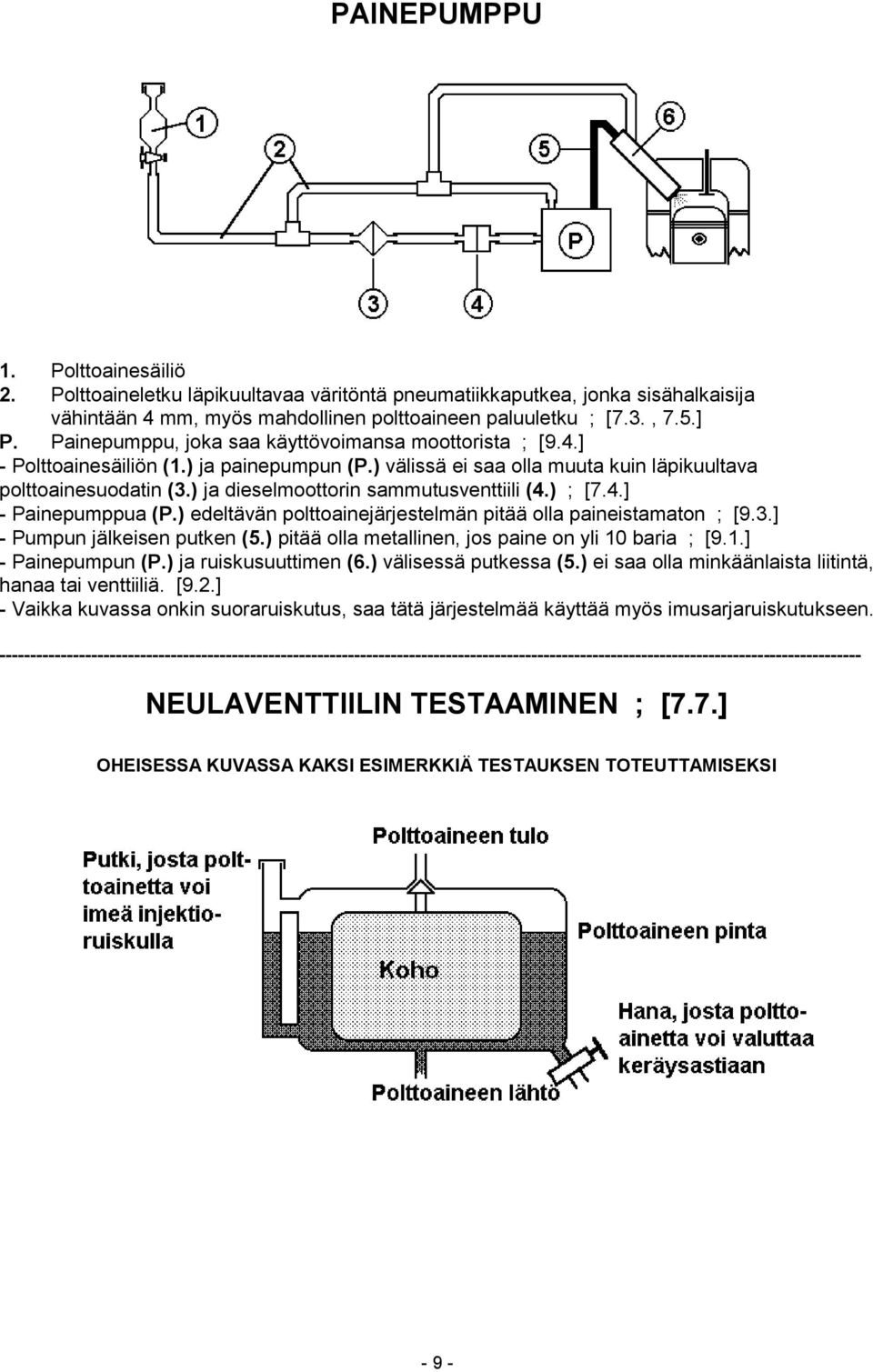 ) ja dieselmoottorin sammutusventtiili (4.) ; [7.4.] - Painepumppua (P.) edeltävän polttoainejärjestelmän pitää olla paineistamaton ; [9.3.] - Pumpun jälkeisen putken (5.