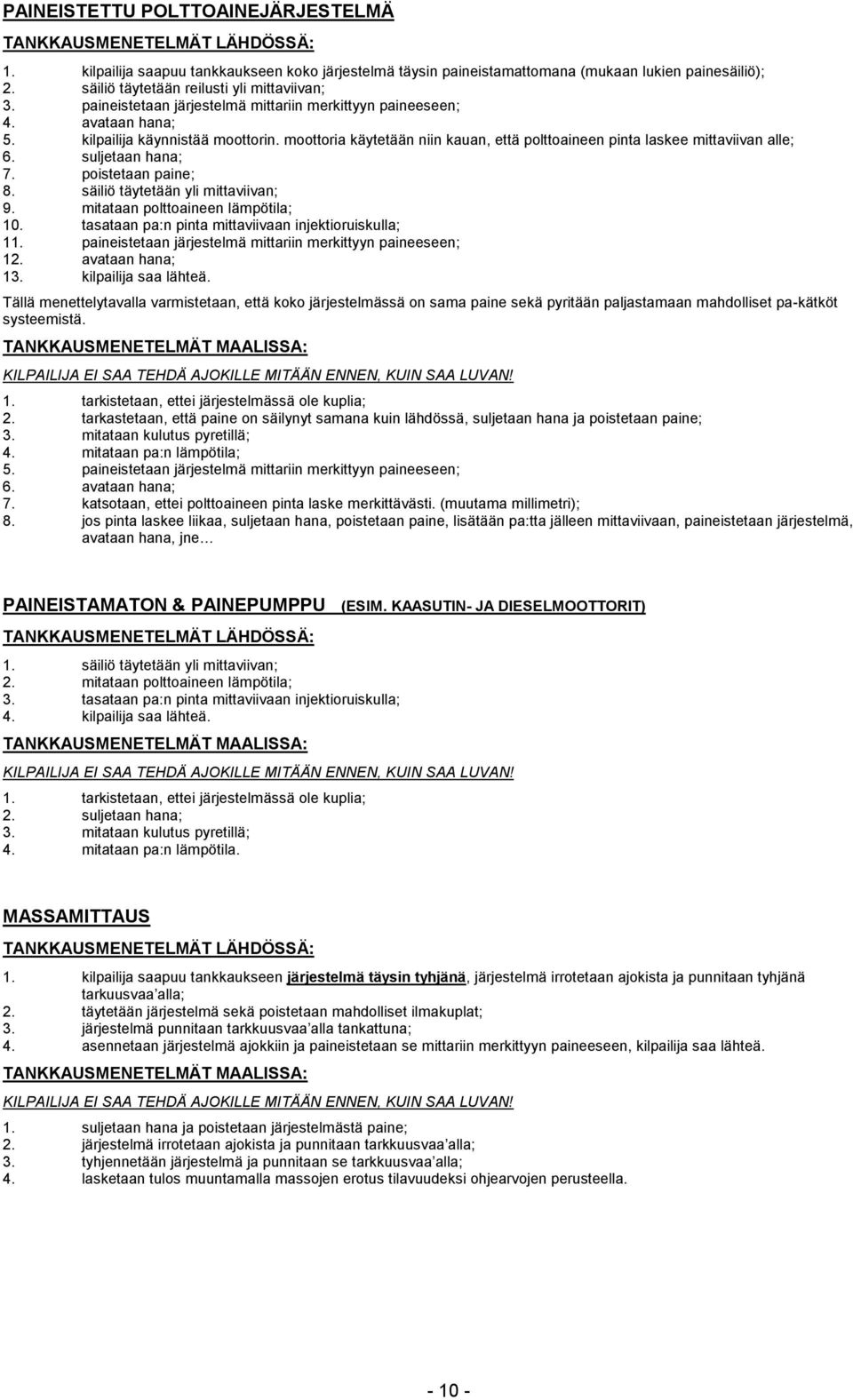 moottoria käytetään niin kauan, että polttoaineen pinta laskee mittaviivan alle; 6. suljetaan hana; 7. poistetaan paine; 8. säiliö täytetään yli mittaviivan; 9. mitataan polttoaineen lämpötila; 10.