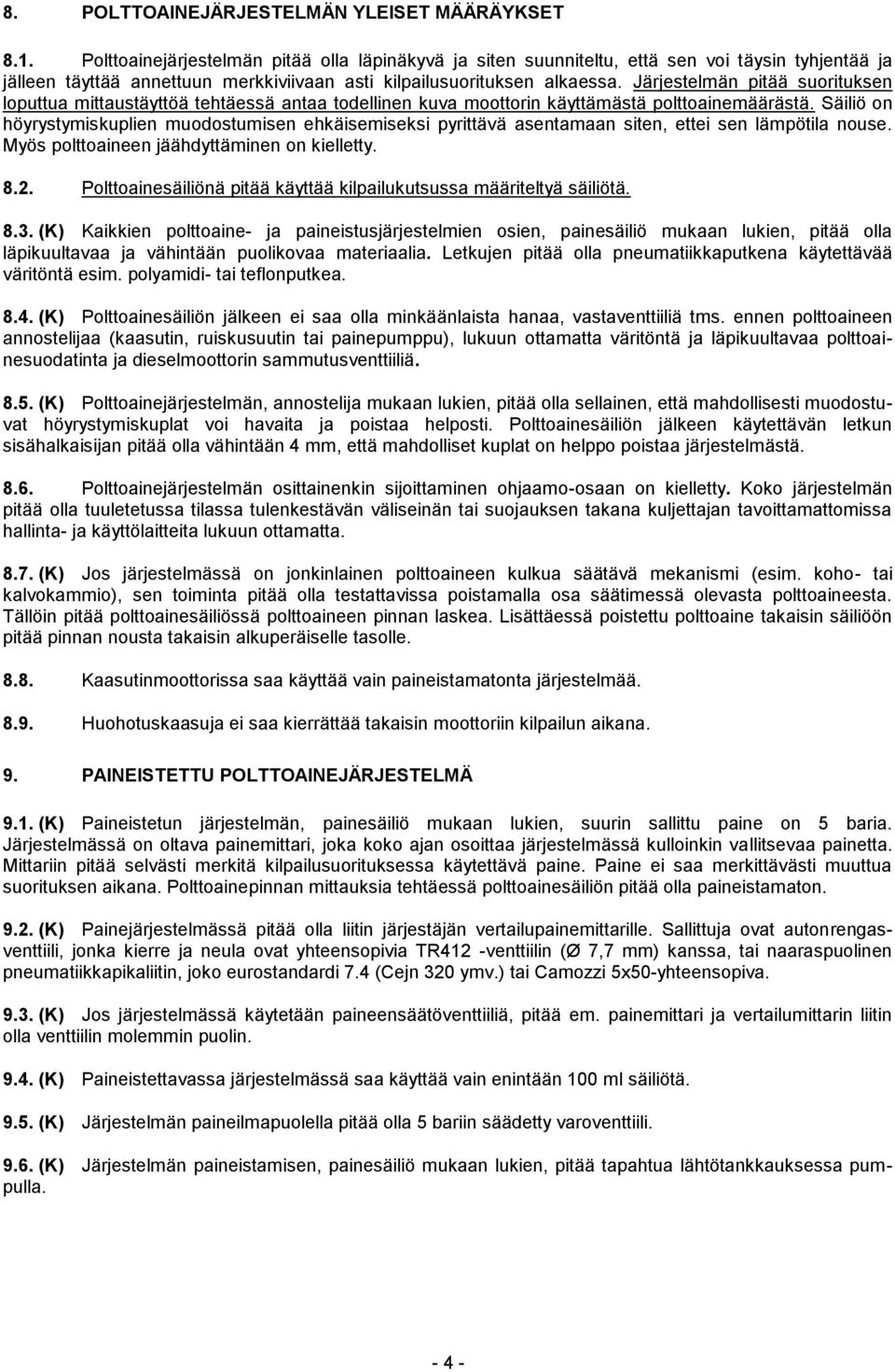 Järjestelmän pitää suorituksen loputtua mittaustäyttöä tehtäessä antaa todellinen kuva moottorin käyttämästä polttoainemäärästä.