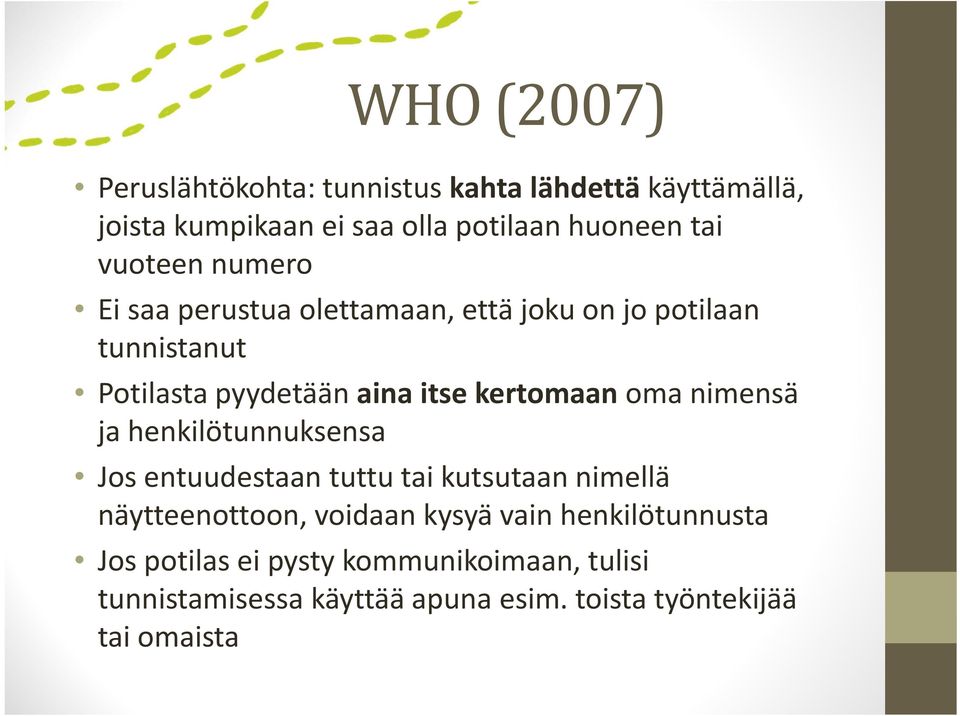 kertomaan oma nimensä ja henkilötunnuksensa Jos entuudestaan tuttu tai kutsutaan nimellä näytteenottoon, voidaan kysyä