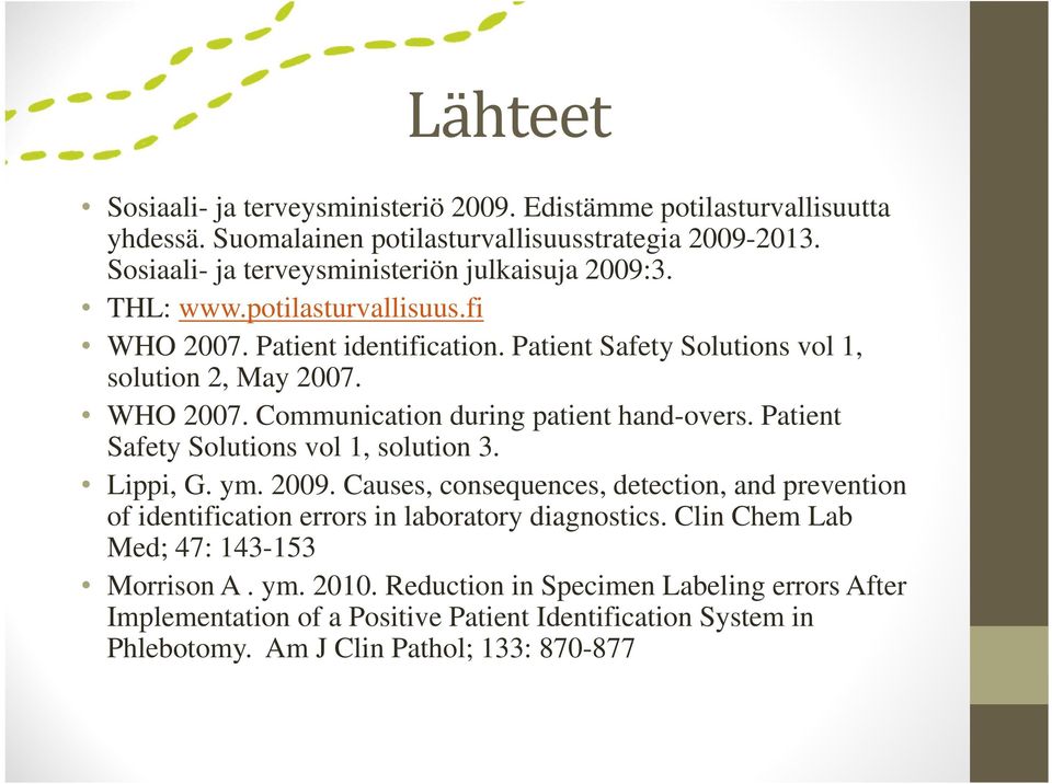 Patient Safety Solutions vol 1, solution 3. Lippi, G. ym. 2009. Causes, consequences, detection, and prevention of identification errors in laboratory diagnostics.