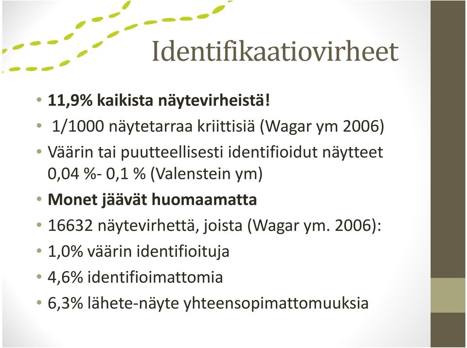 identifioidut näytteet 0,04 % 0,1 % (Valenstein ym) Monet jäävät huomaamatta 16632