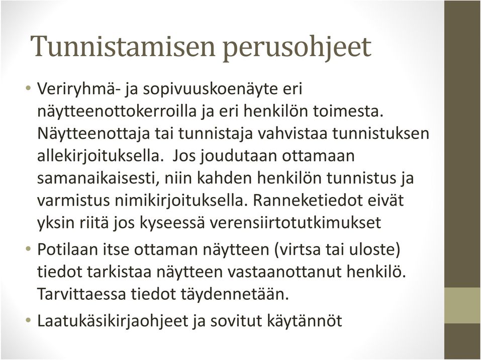 Jos joudutaan ottamaan samanaikaisesti, niin kahden henkilön tunnistus ja varmistus nimikirjoituksella.