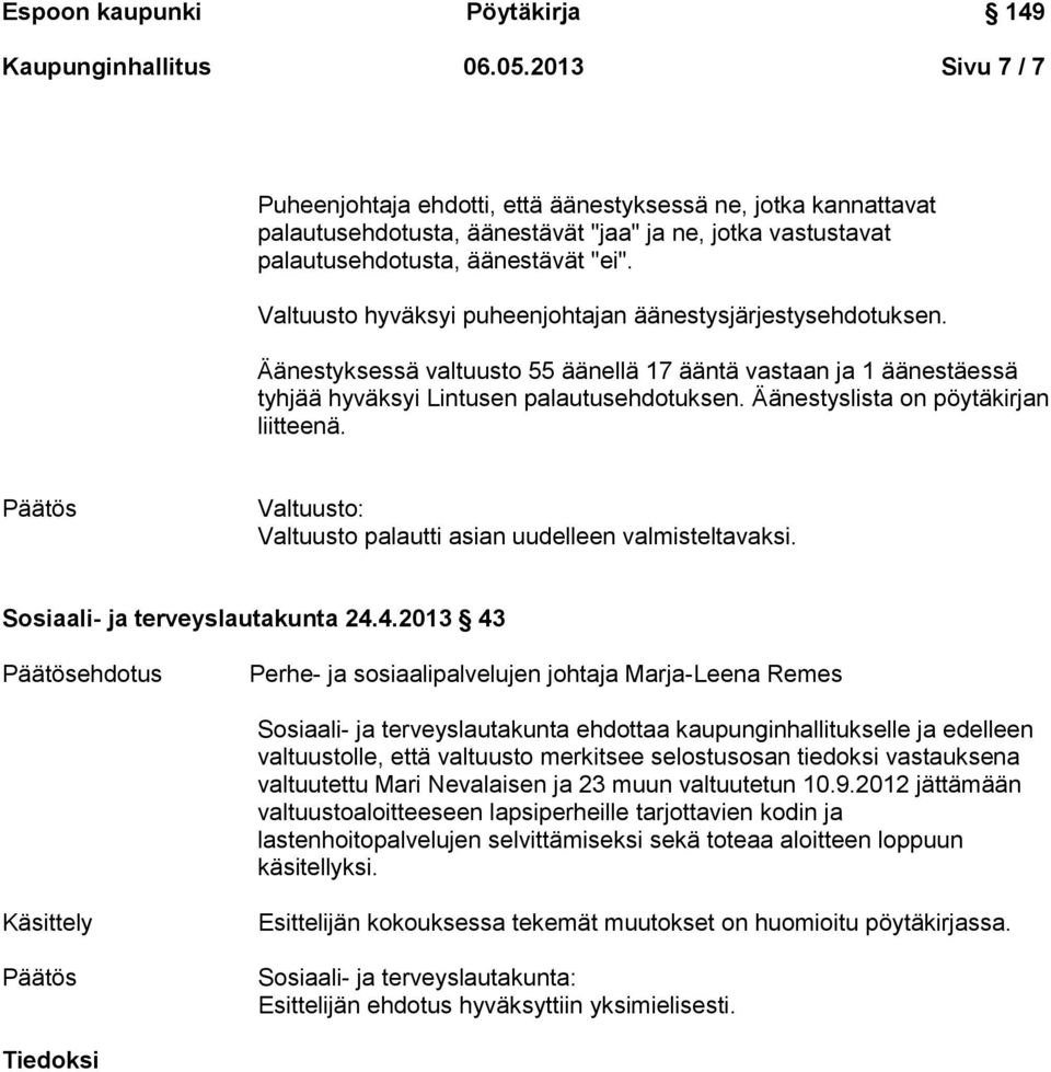 Äänestyslista on pöytäkirjan liitteenä. Valtuusto: Valtuusto palautti asian uudelleen valmisteltavaksi. Sosiaali- ja terveyslautakunta 24.