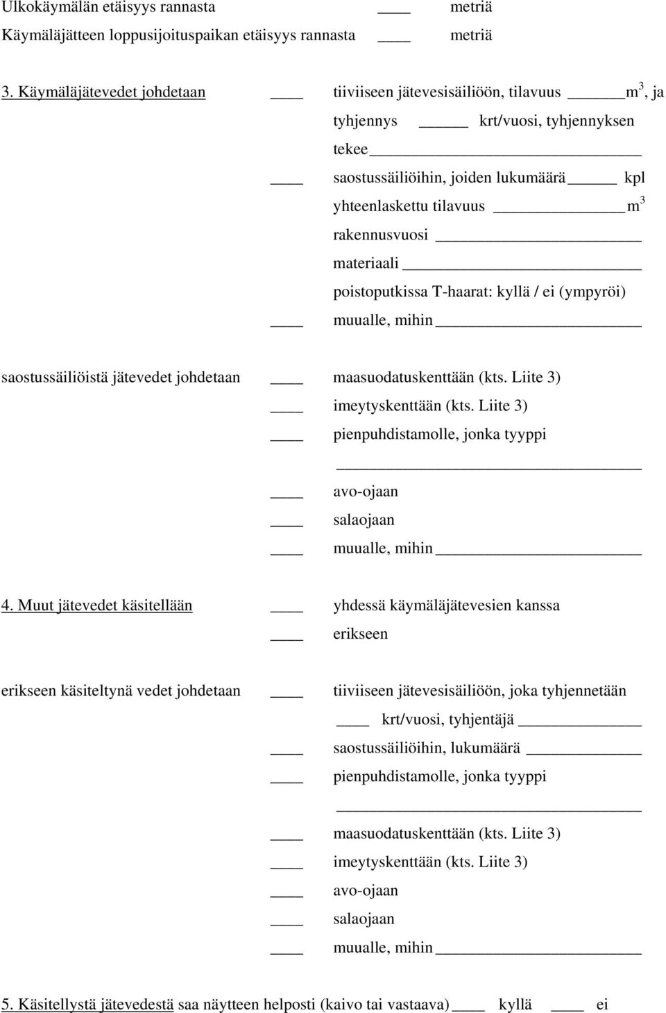 materiaali poistoputkissa T-haarat: kyllä / ei (ympyröi) muualle, mihin saostussäiliöistä jätevedet johdetaan maasuodatuskenttään (kts. Liite 3) imeytyskenttään (kts.